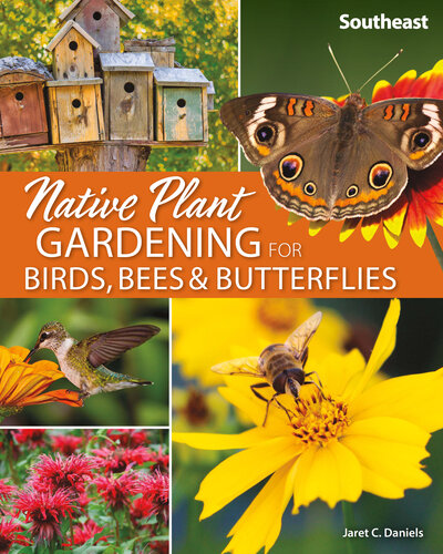 Native Plant Gardening for Birds, Bees & Butterflies: Southeast