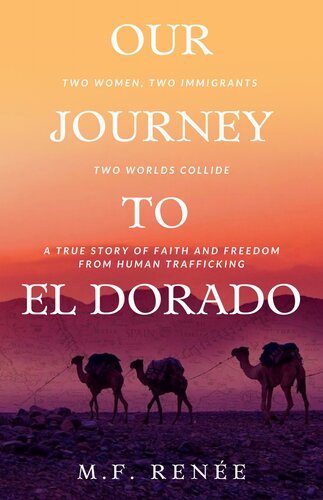 Our Journey to El Dorado: Two Women, Two Immigrants, Two Worlds Collide— A True Story of Faith and Freedom from Human Trafficking