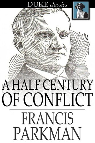 A Half Century of Conflict: France and England in North America, Volume I