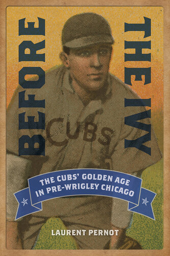Before the Ivy: The Cubs' Golden Age in Pre-Wrigley Chicago