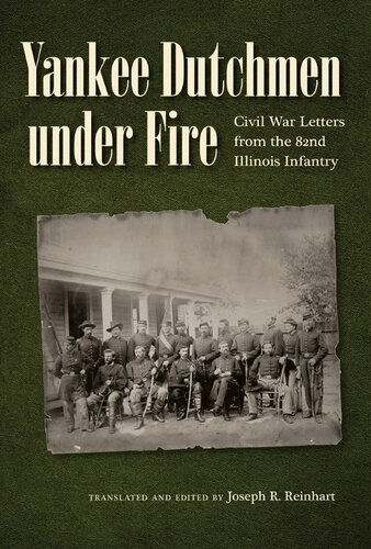 Yankee Dutchmen Under Fire: Civil War Letters from the 82nd Illinois Infantry