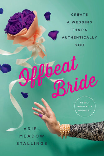 Offbeat Bride: Create a Wedding That's Authentically YOU