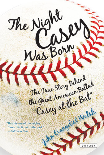 The Night Casey Was Born: The True Story Behind the Great American Ballad "Casey at the Bat"
