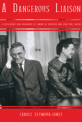 A Dangerous Liaison: A Revelatory New Biography of Simon de Beauvoir and Jean-Paul Sartre