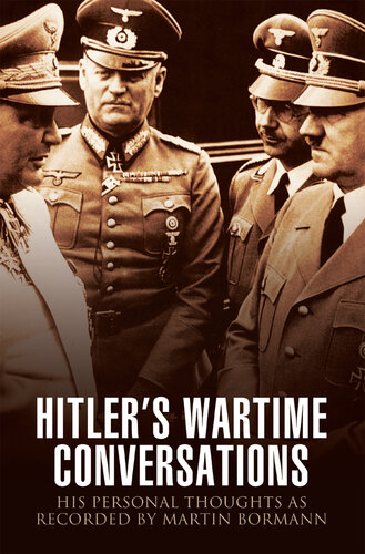Hitler's Wartime Conversations: His Personal Thoughts as Recorded by Martin Bormann