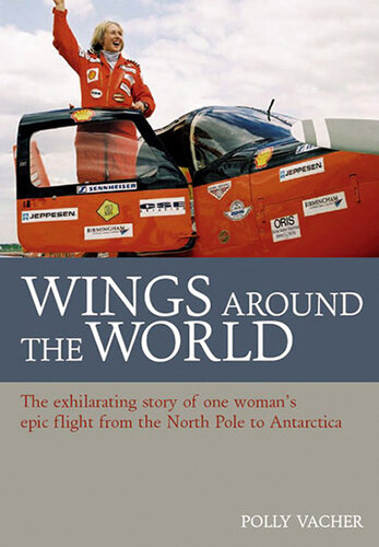 Wings Around the World: The Exhilarating Story of One Woman's Epic Flight from the North Pole to Antarctica