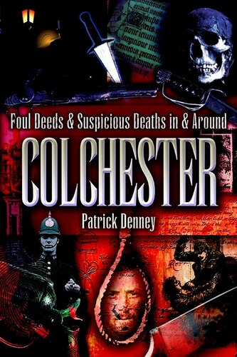 Foul Deeds & Suspicious Deaths In & Around Colchester