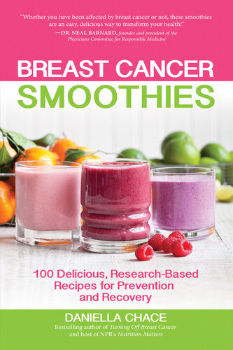 Breast Cancer Smoothies: 100 Delicious, Research-Based Recipes for Prevention and Recovery