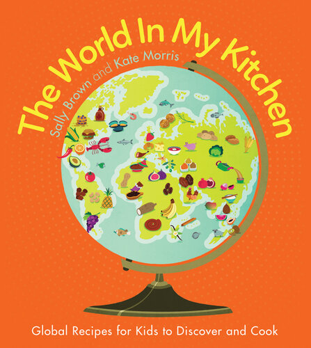 The World In My Kitchen: Global recipes for kids to discover and cook