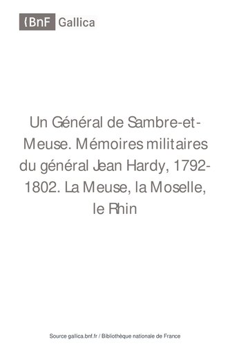 Mémoires Militaires du Général Jean Hardy 1792-1802: Un Général de Sambre-et-Meuse