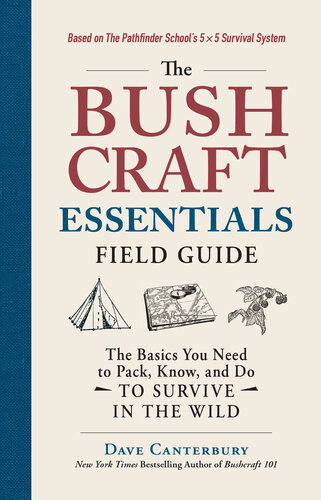 The  Essentials Field Guide: The Basics You Need to Pack, Know, and Do to Survive in the Wild