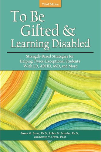 To Be Gifted and Learning Disabled: Strength-Based Strategies for Helping Twice-Exceptional Students with LD, ADHD, Asd, and More