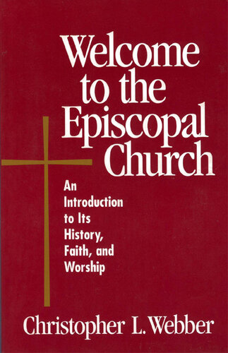 Welcome to the Episcopal Church: An Introduction to Its History, Faith, and Worship