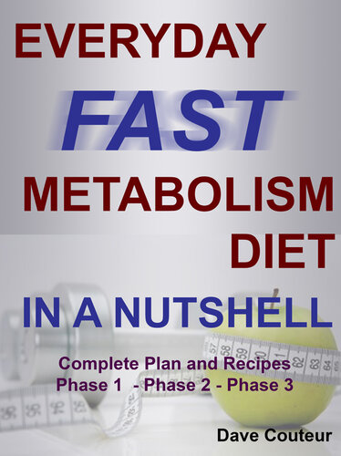 Everyday Fast Metabolism Diet in a Nutshell: Complete Plan and Recipes Phase 1 - Phase 2 - Phase 3