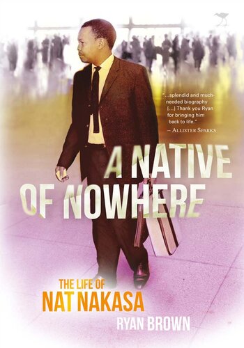 A Native of Nowhere: The Life of Nat Nakasa