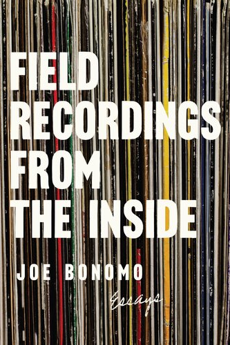 Field Recordings from the Inside: Essays