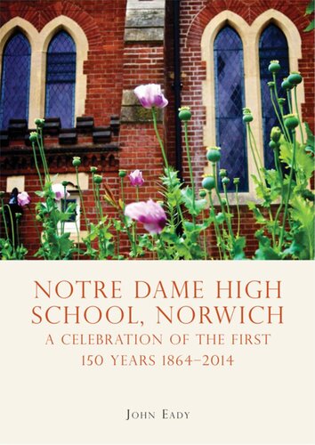 Notre Dame High School, Norwich: A celebration of the first 150 years 1864–2014