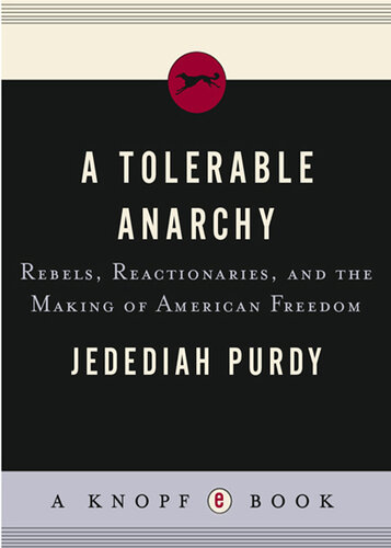 A Tolerable Anarchy: Rebels, Reactionaries, and the Making of American Freedom