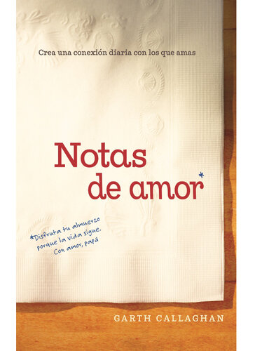 Notas de amor: Crea una conexión diaria con los que ama