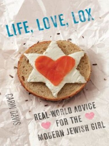 Life, Love, Lox: Real-World Advice for the Modern Jewish Girl