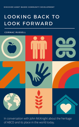Asset Based Community Development (ABCD): Looking Back to Look Forward: In conversation with John McKnight about the intellectual and practical heritage of ABCD and its place in the world today.