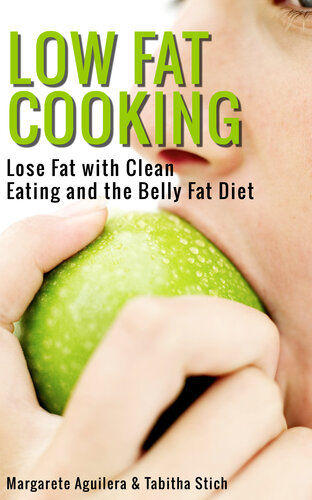 Low Fat Cooking: Lose Fat with Clean Eating and the Belly Fat Diet