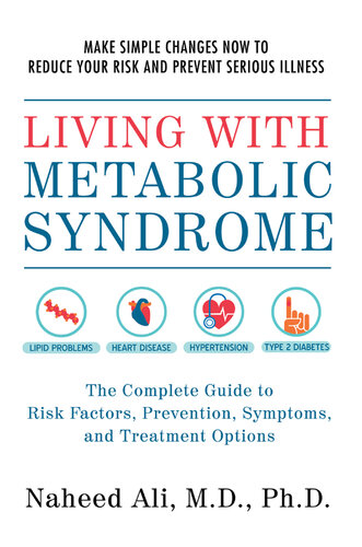 Living with Metabolic Syndrome: The Complete Guide to Risk Factors, Prevention, Symptoms and Treatment Options
