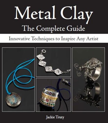 Metal Clay--The Complete Guide: Innovative Techniques to Inspire Any Artist