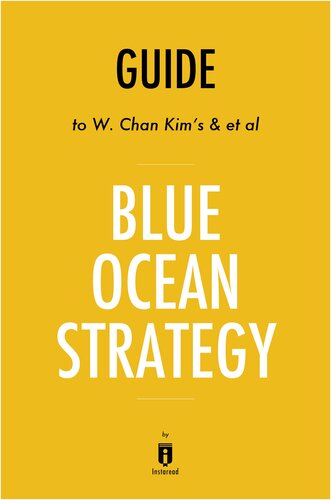 Summary of Blue Ocean Strategy: by W. Chan Kim and Renée A. Mauborgne