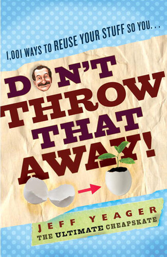 Don't Throw That Away!: 1,001 Ways to Reuse Your Stuff
