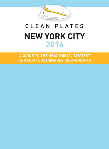 Clean Plates New York City 2016: A Guide to the Healthiest, Tastiest and Most Sustainable Restaurants