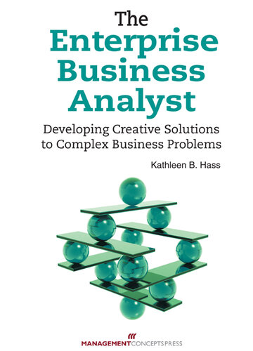 The Enterprise Business Analyst: Developing Creative Solutions to Complex Business Problems: Developing Creative Solutions to Complex Business Problems