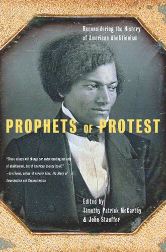 Prophets Of Protest: Reconsidering The History Of American Abolitionism