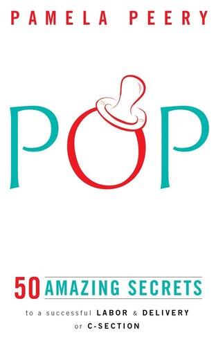 POP: 50 Amazing Secrets to a Successful Labor & Delivery or C-Section