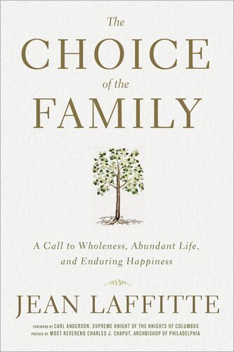 The Choice of the Family: A Call to Wholeness, Abundant Life, and Enduring Happiness