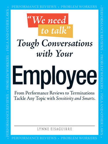 We Need to Talk--Tough Conversations With Your Employee: From Performance Reviews to Terminations Tackle Any Topic with Sensitivity and Smarts