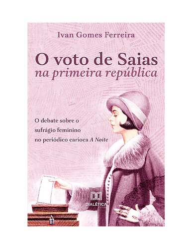 O voto de Saias na primeira república o debate sobre o sufrágio feminino no periódico carioca A Noite
