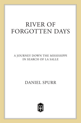 River of Forgotten Days: A Journey Down the Mississippi in Search of La Salle