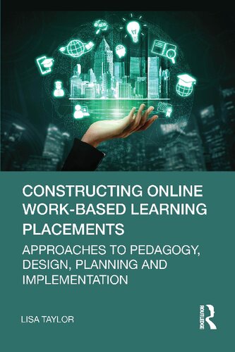 Constructing Online Work-Based Learning Placements: Approaches to Pedagogy, Design, Planning and Implementation