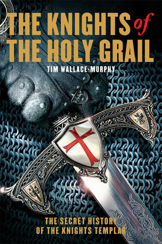 The Knights of the Holy Grail: The Secret History of the Knights Templar