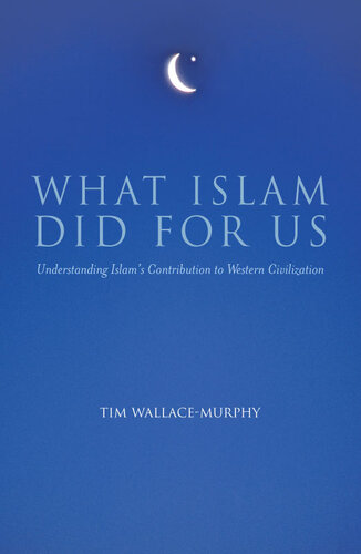 What Islam Did for Us: Understanding Islam's Contribution to Western Civilization