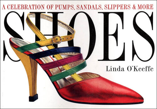 Shoes: A Celebration of Pumps, Sandals, Slippers & More
