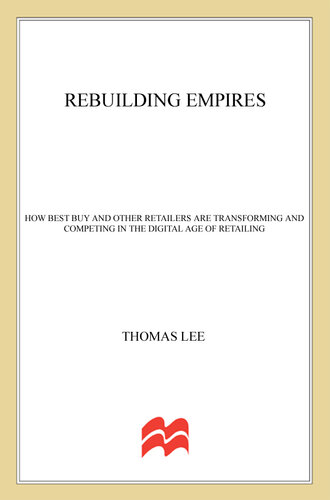 Rebuilding Empires: How Best Buy and Other Retailers are Transforming and Competing in the Digital Age of Retailing