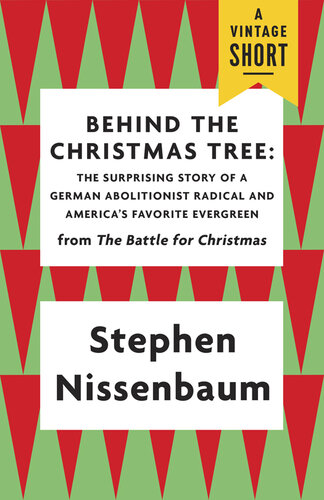 Behind the Christmas Tree: The Surprising Story of a German Abolitionist Radical and America's Favorite Evergreen