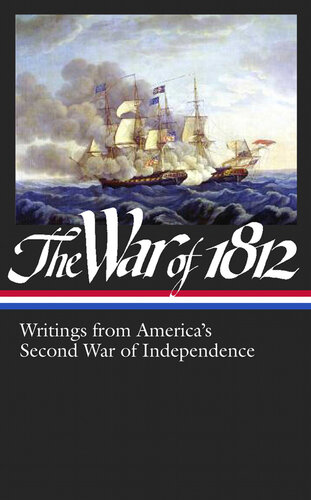 The War of 1812: Writings from America's Second War of Independence (Library of America #232)