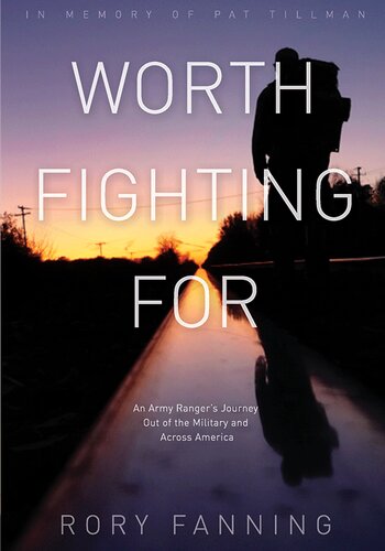 Worth Fighting For: An Army Ranger's Journey Out of the Military and Across America