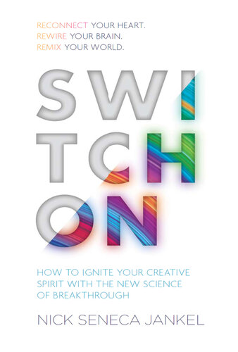 Switch On: How to Ignite Your Creative Spirit with the New Science of Breakthrough