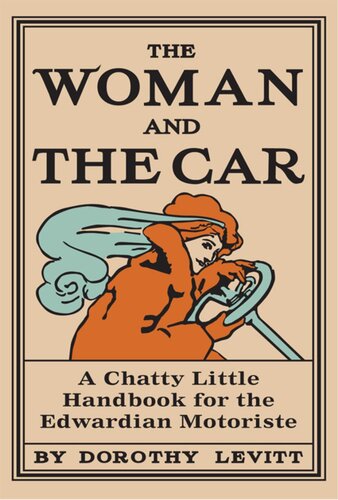The Woman and the Car: A Chatty Little Handbook for the Edwardian Motoriste