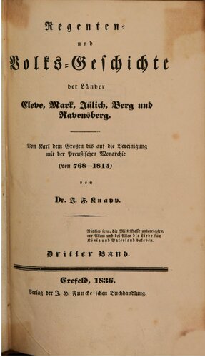 Regenten- und Volks-Geschichte. der Länder Cleve, Mark, Jülich, Berg und Ravensberg. Von Karl dem Großen bis auf die Vereinigung mit der Preußischen Monarchie (von 768 - 1815)