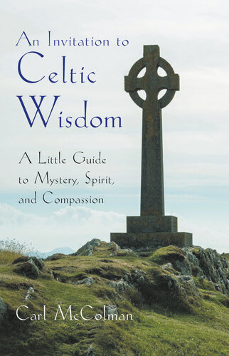 An Invitation to Celtic Wisdom: A Little Guide to Mystery, Spirit, and Compassion